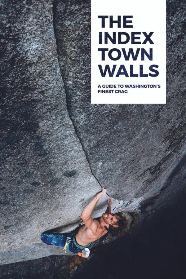 The Index Town Walls a Guide to Washington's Finest Crag